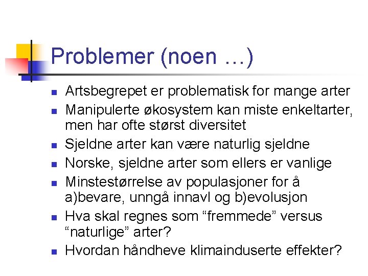 Problemer (noen …) n n n n Artsbegrepet er problematisk for mange arter Manipulerte