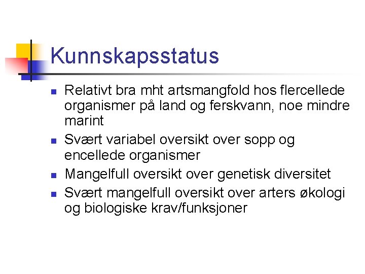 Kunnskapsstatus n n Relativt bra mht artsmangfold hos flercellede organismer på land og ferskvann,