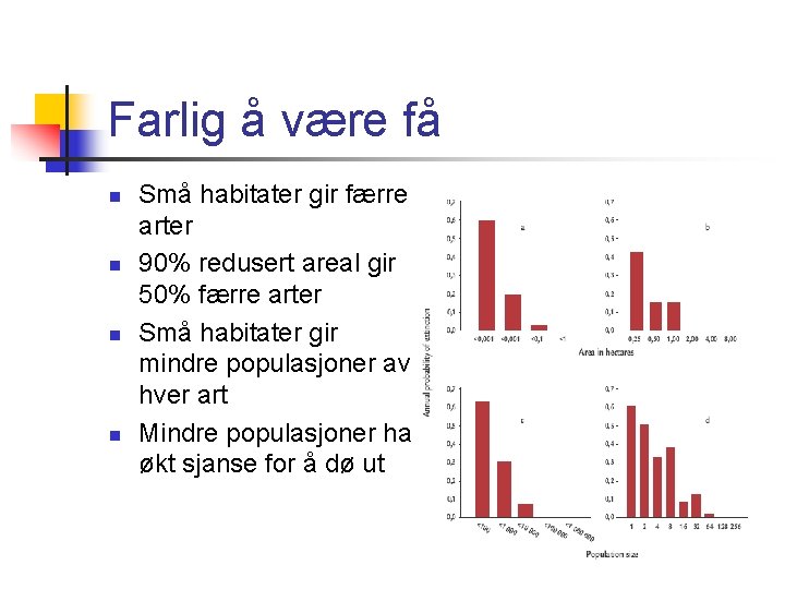 Farlig å være få n n Små habitater gir færre arter 90% redusert areal