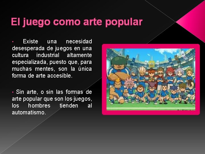 El juego como arte popular Existe una necesidad desesperada de juegos en una cultura