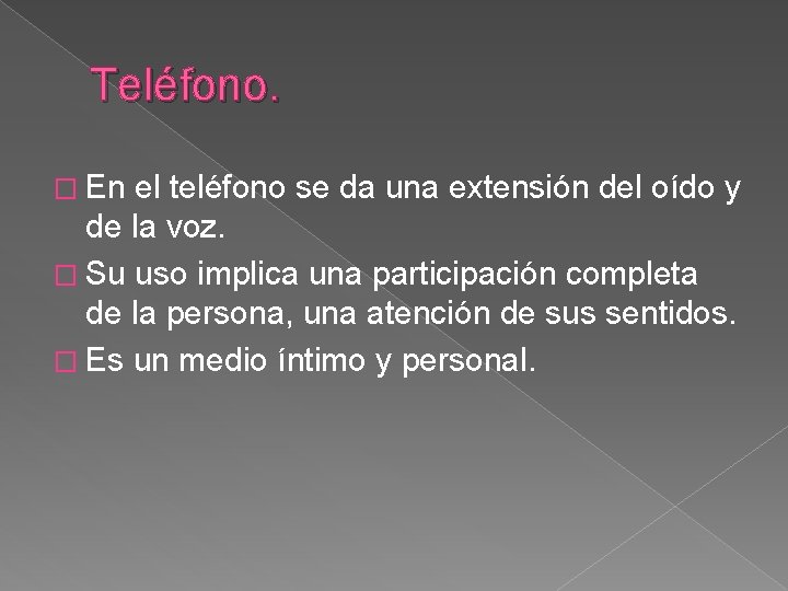 Teléfono. � En el teléfono se da una extensión del oído y de la
