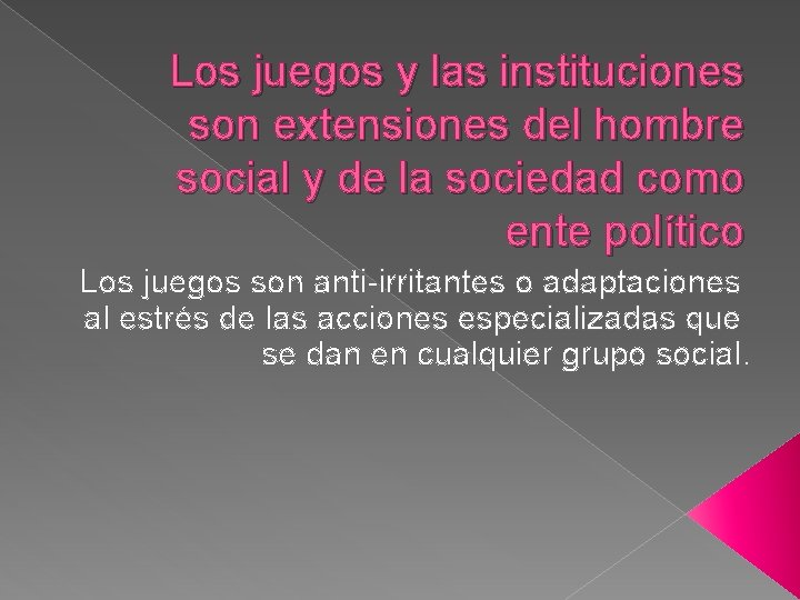 Los juegos y las instituciones son extensiones del hombre social y de la sociedad