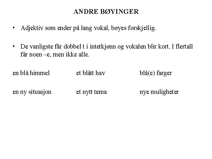 ANDRE BØYINGER • Adjektiv som ender på lang vokal, bøyes forskjellig. • De vanligste