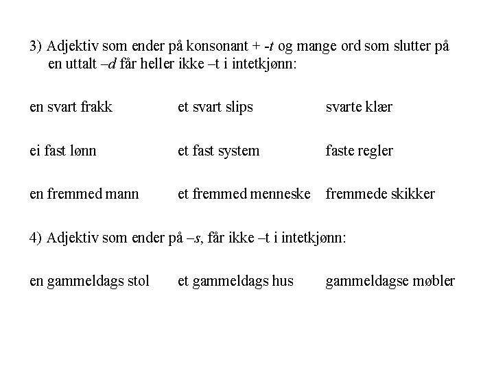 3) Adjektiv som ender på konsonant + -t og mange ord som slutter på