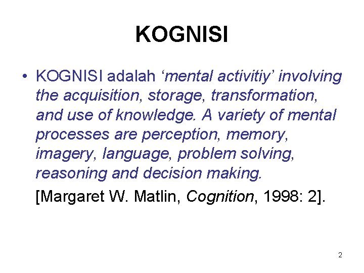 KOGNISI • KOGNISI adalah ‘mental activitiy’ involving the acquisition, storage, transformation, and use of