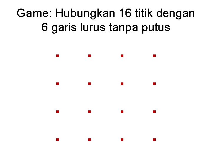 Game: Hubungkan 16 titik dengan 6 garis lurus tanpa putus . . . .