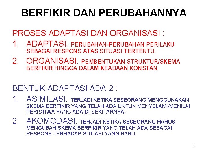 BERFIKIR DAN PERUBAHANNYA PROSES ADAPTASI DAN ORGANISASI : 1. ADAPTASI. PERUBAHAN-PERUBAHAN PERILAKU SEBAGAI RESPONS