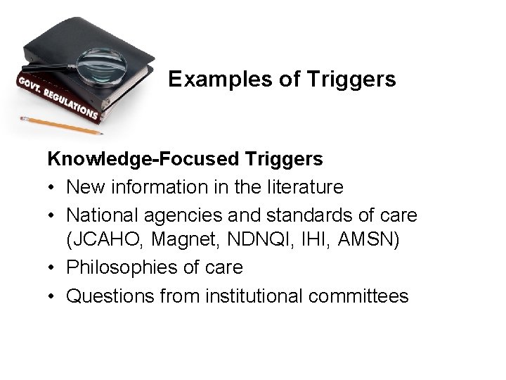 Examples of Triggers Knowledge-Focused Triggers • New information in the literature • National agencies