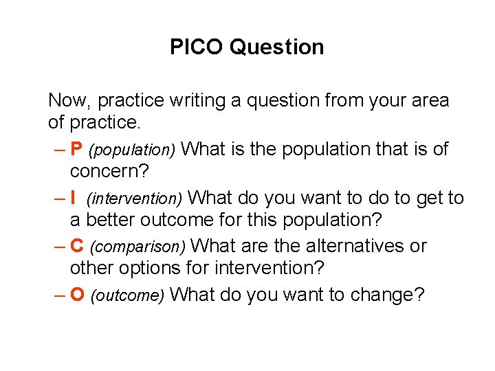 PICO Question Now, practice writing a question from your area of practice. – P