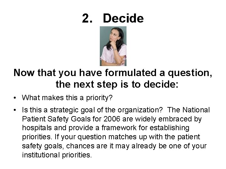 2. Decide Now that you have formulated a question, the next step is to