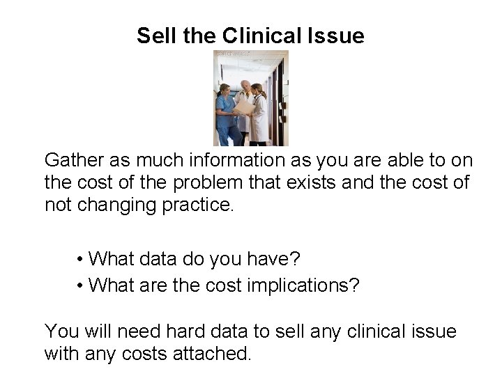 Sell the Clinical Issue Gather as much information as you are able to on