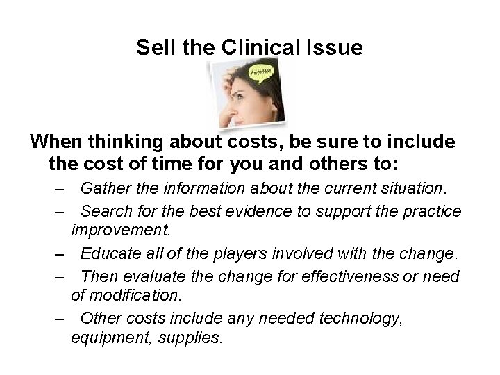 Sell the Clinical Issue When thinking about costs, be sure to include the cost