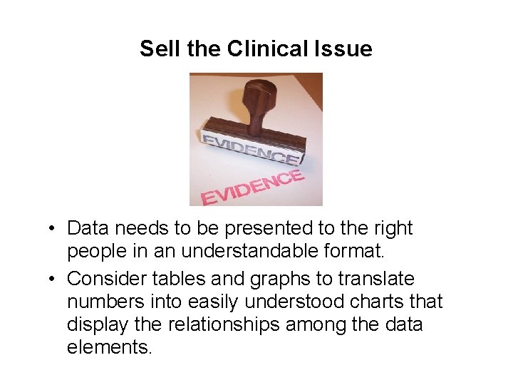 Sell the Clinical Issue • Data needs to be presented to the right people