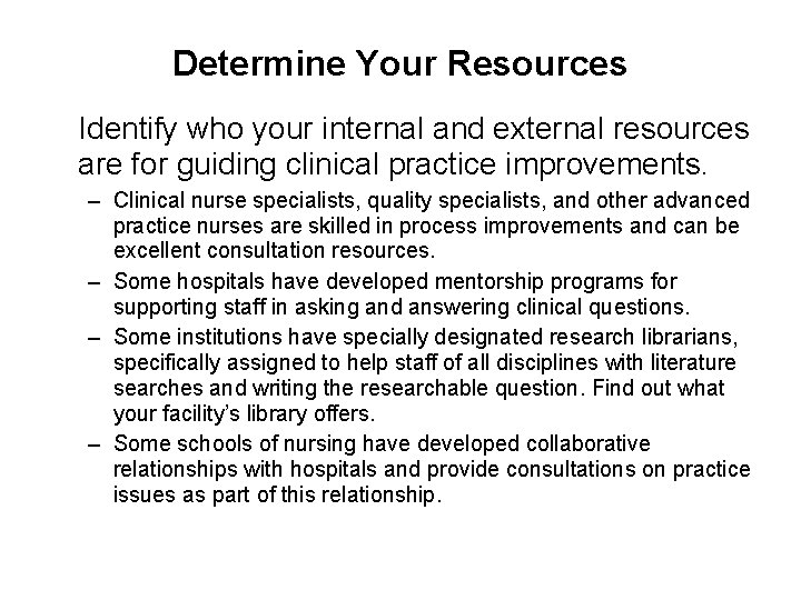 Determine Your Resources Identify who your internal and external resources are for guiding clinical
