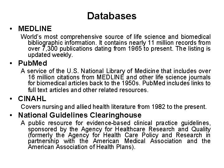 Databases • MEDLINE World’s most comprehensive source of life science and biomedical bibliographic information.