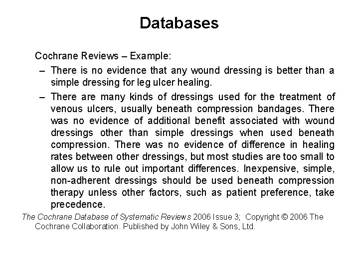 Databases Cochrane Reviews – Example: – There is no evidence that any wound dressing