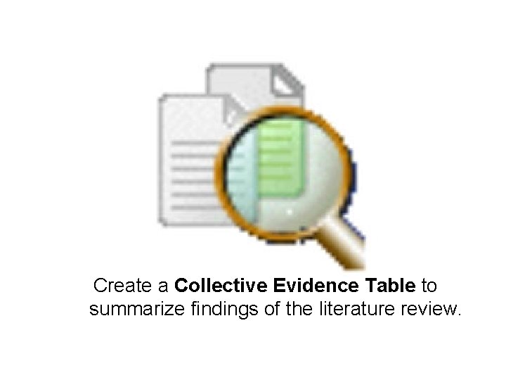 Create a Collective Evidence Table to summarize findings of the literature review. 