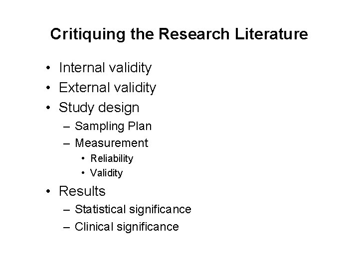 Critiquing the Research Literature • Internal validity • External validity • Study design –
