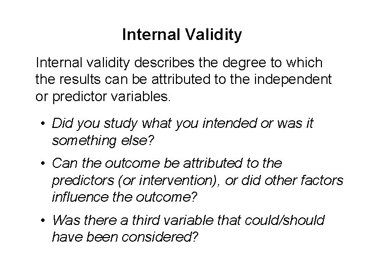 Internal Validity Internal validity describes the degree to which the results can be attributed