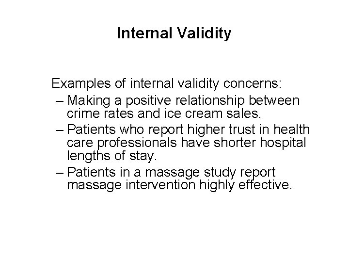 Internal Validity Examples of internal validity concerns: – Making a positive relationship between crime