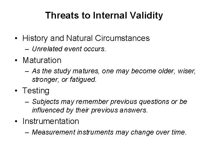 Threats to Internal Validity • History and Natural Circumstances – Unrelated event occurs. •