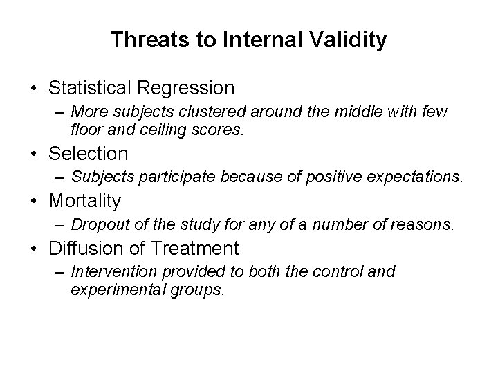 Threats to Internal Validity • Statistical Regression – More subjects clustered around the middle