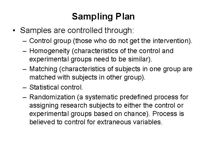 Sampling Plan • Samples are controlled through: – Control group (those who do not