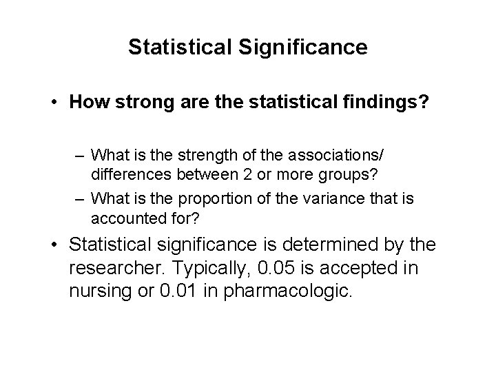 Statistical Significance • How strong are the statistical findings? – What is the strength