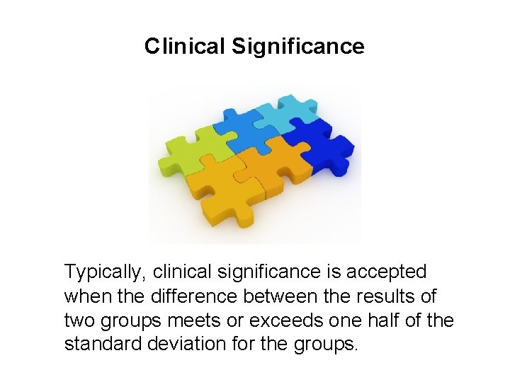Clinical Significance Typically, clinical significance is accepted when the difference between the results of