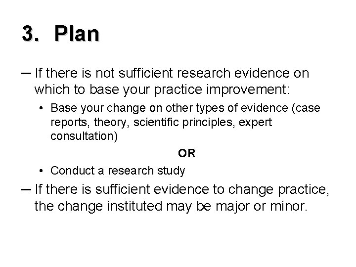 3. Plan ─ If there is not sufficient research evidence on which to base