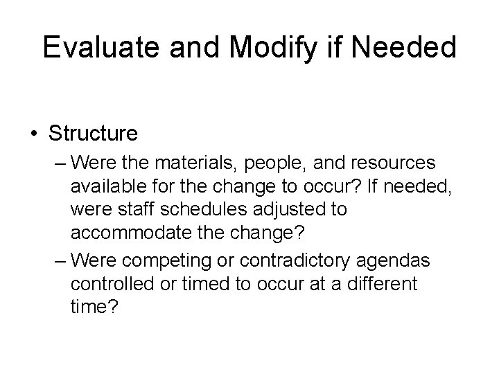 Evaluate and Modify if Needed • Structure – Were the materials, people, and resources
