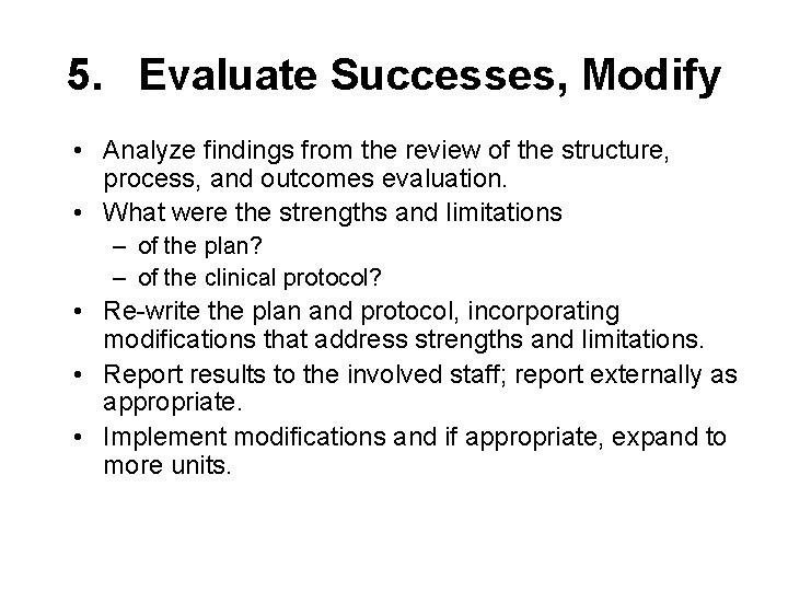 5. Evaluate Successes, Modify • Analyze findings from the review of the structure, process,