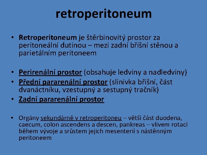 retroperitoneum • Retroperitoneum je štěrbinovitý prostor za peritoneální dutinou – mezi zadní břišní stěnou