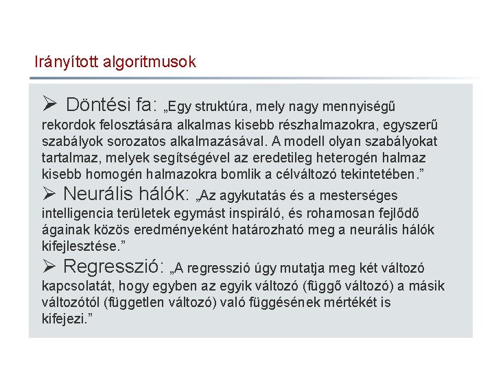 Irányított algoritmusok Ø Döntési fa: „Egy struktúra, mely nagy mennyiségű rekordok felosztására alkalmas kisebb