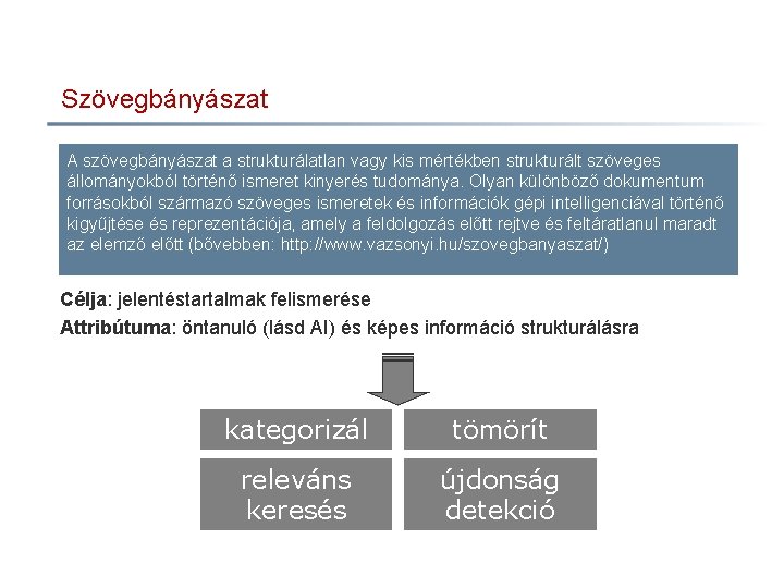 Szövegbányászat A szövegbányászat a strukturálatlan vagy kis mértékben strukturált szöveges állományokból történő ismeret kinyerés