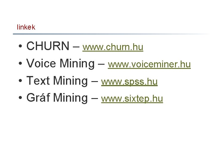 linkek • • CHURN – www. churn. hu Voice Mining – www. voiceminer. hu