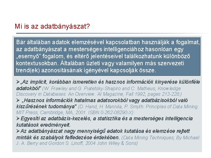 Mi is az adatbányászat? Bár általában adatok elemzésével kapcsolatban használják a fogalmat, az adatbányászat