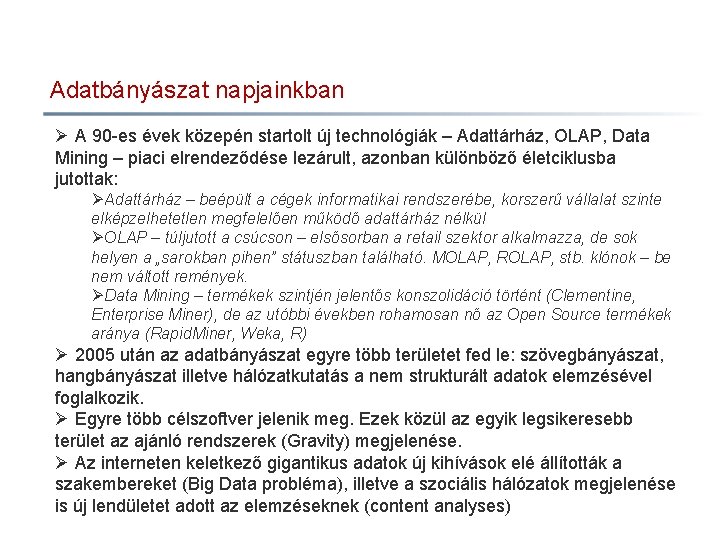 Adatbányászat napjainkban Ø A 90 -es évek közepén startolt új technológiák – Adattárház, OLAP,