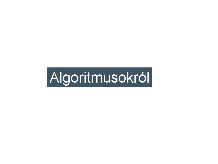 Algoritmusokról 