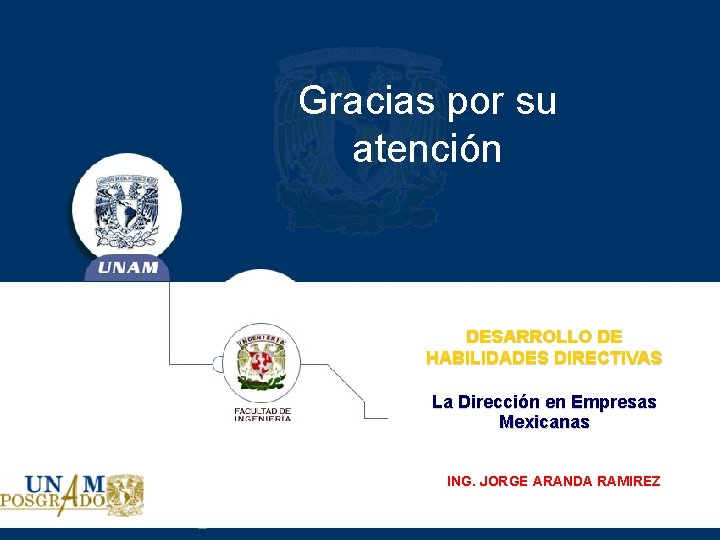 Gracias por su atención DESARROLLO DE HABILIDADES DIRECTIVAS La Dirección en Empresas Mexicanas ING.