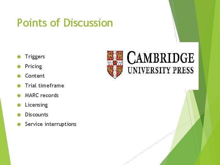 Points of Discussion Triggers Pricing Content Trial timeframe MARC records Licensing Discounts Service interruptions