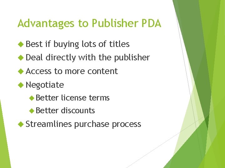 Advantages to Publisher PDA Best if buying lots of titles Deal directly with the