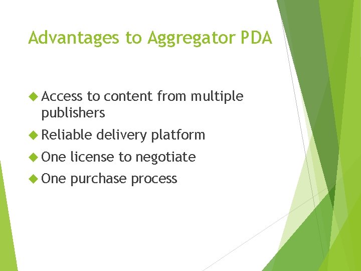 Advantages to Aggregator PDA Access to content from multiple publishers Reliable delivery platform One