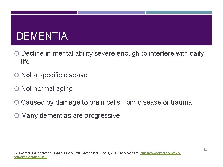 DEMENTIA Decline in mental ability severe enough to interfere with daily life Not a