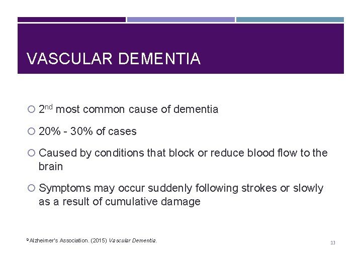 VASCULAR DEMENTIA 2 nd most common cause of dementia 20% - 30% of cases