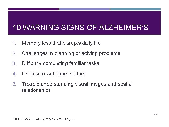 10 WARNING SIGNS OF ALZHEIMER’S 1. Memory loss that disrupts daily life 2. Challenges