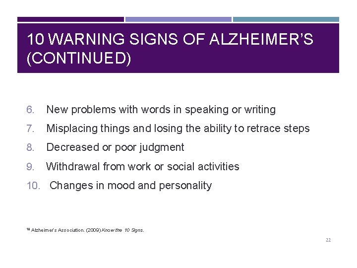 10 WARNING SIGNS OF ALZHEIMER’S (CONTINUED) 6. New problems with words in speaking or