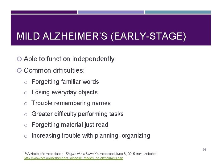 MILD ALZHEIMER’S (EARLY-STAGE) Able to function independently Common difficulties: o Forgetting familiar words o