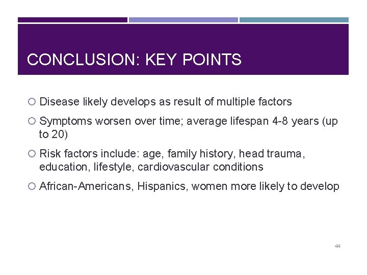 CONCLUSION: KEY POINTS Disease likely develops as result of multiple factors Symptoms worsen over