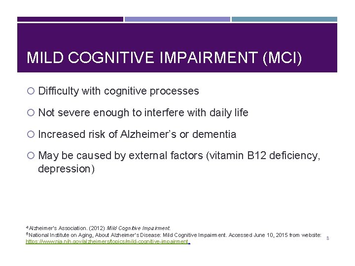 MILD COGNITIVE IMPAIRMENT (MCI) Difficulty with cognitive processes Not severe enough to interfere with